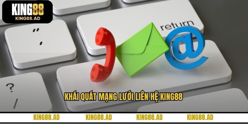 Khái quát mạng lưới liên hệ KING88 Khái quát mạng lưới liên hệ KING88