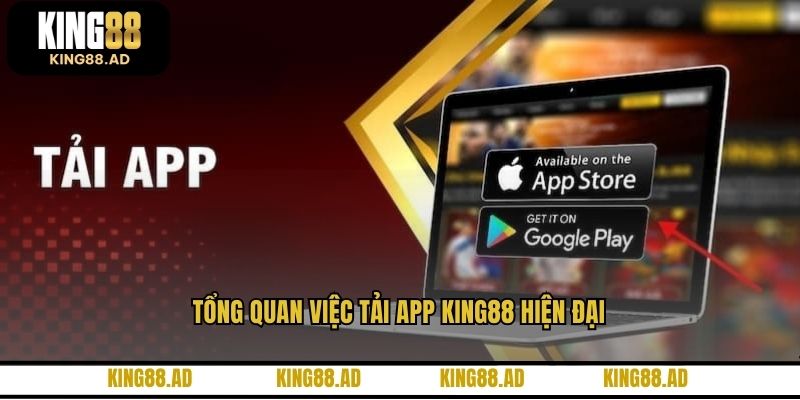 Tổng quan việc tải app KING88 hiện đại Tổng quan việc tải app KING88 hiện đại